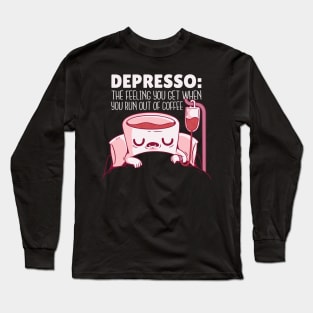 Depresso Run Out of Coffee Long Sleeve T-Shirt